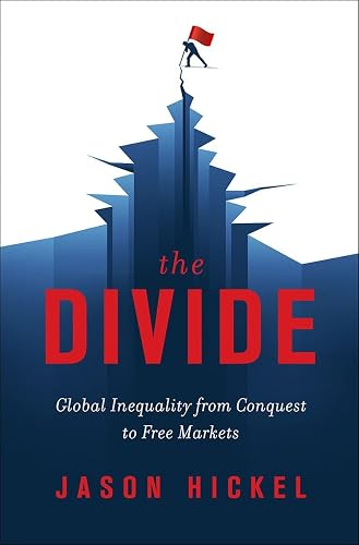 The Divide: Global Inequality from Conquest to Free Markets