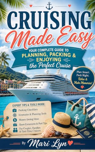 Cruising Made Easy: Your Complete Guide to Planning, Packing, and Enjoying The Perfect Cruise