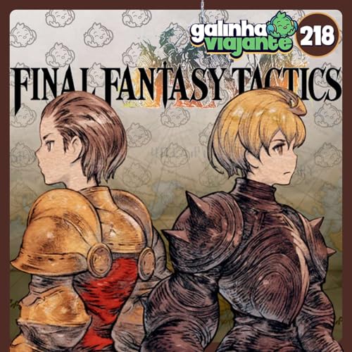 GV#218: Final Fantasy Tactics - Se a Pena Para Um Crime... (part. Buraco Atr&aacute;s do P&ocirc;ster)