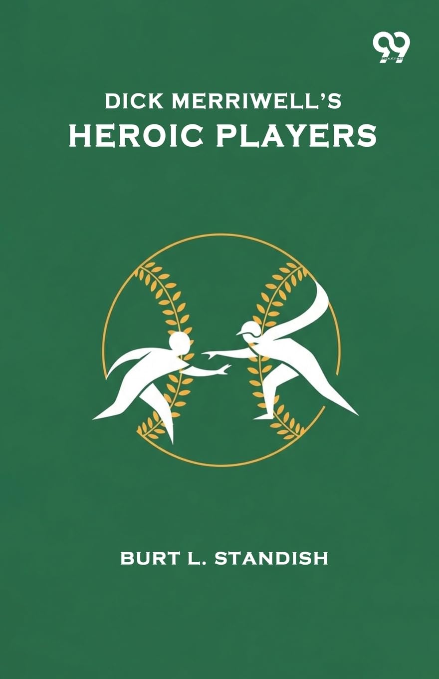 Dick Merriwell’s Heroic PlayersOr How The Yale Nine Won The Championship (Edition1)
