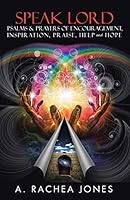 Speak Lord Psalms & Prayers of Encouragement, Inspiration, Praise, Help and Hope 1504373790 Book Cover