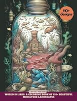 World In Jars: A Coloring Book of 110+ Beautiful Miniature Landscapes: Fantasy Coloring books for Adults and Teen - The Ideal Coloring Gift - A ... - A Growth and Anti-Anxiety Coloring Book B0C87W9J11 Book Cover