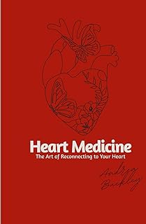 Heart Medicine: the Art of Reconnecting to your Heart