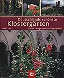 Deutschlands schönste Klostergärten: Geschichte · Anlage und Gestaltung · Die Pflanzen