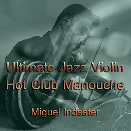 Ultimate Jazz Violin Hot Club Manouche Miguel Indsater Digital Music