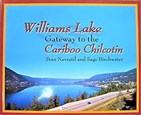 Williams Lake. Gateway to the Cariboo Chilcotin 0968951716 Book Cover