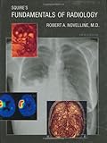 Squires Fundamentals of Radiology: Sixth Edition
