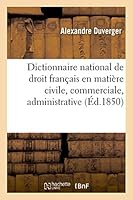 Dictionnaire National de Droit Franaais En Matia]re Civile, Commerciale, Administrative Et Politique 2013507925 Book Cover