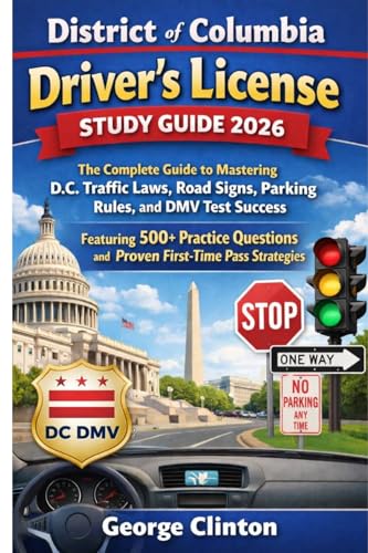 District of Columbia drivers license study guide 2026: The Complete Guide to Mastering D.C. Traffic Laws, Road Signs, Parking Rules, and DMV Test Success ... and Proven (⭐ RoadWise DMV Mastery Series)