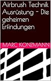 Airbrush Technik Ausrüstung - Die geheimen Erfindungen