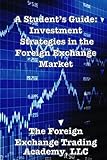 A Student's Guide: Investment Strategies in the Foreign Exchange Market