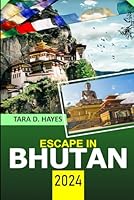 Escape in Bhutan 2024: Essential Culture Adventure of Thimphu, Punakha Dzong, Trekking, Bumthang Valley, Experts Tip with Reference Map ( ... Recommendation) (Tara's Travel Guide Series) B0D68FCGV5 Book Cover