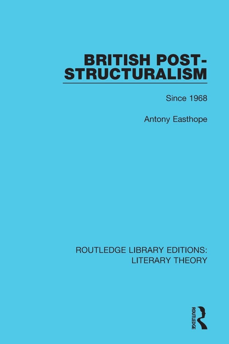 British Post-Structuralism: Since 1968: 7 (Routledge Library Editions: Literary Theory)