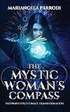 The Mystic Woman's Compass: Pathways for Ultimate Transformation