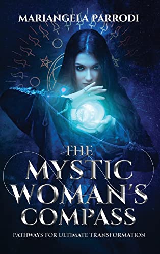 The Mystic Woman's Compass: Pathways for Ultimate Transformation
