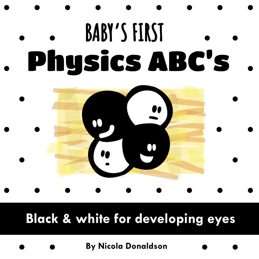 Baby's First Physics ABC's: A Black and White Book of Fun Science Vocabulary (Baby's First Science ABC Set)