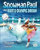 Snowman Paul and Kate's Olympic Dream: A Picture Book about Preseverance, Resilience, and Team Work for Kids