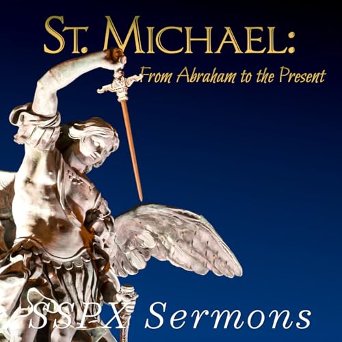 St. Michael: From Abraham to the Present – SSPX Sermons Podcast Por  arte de portada