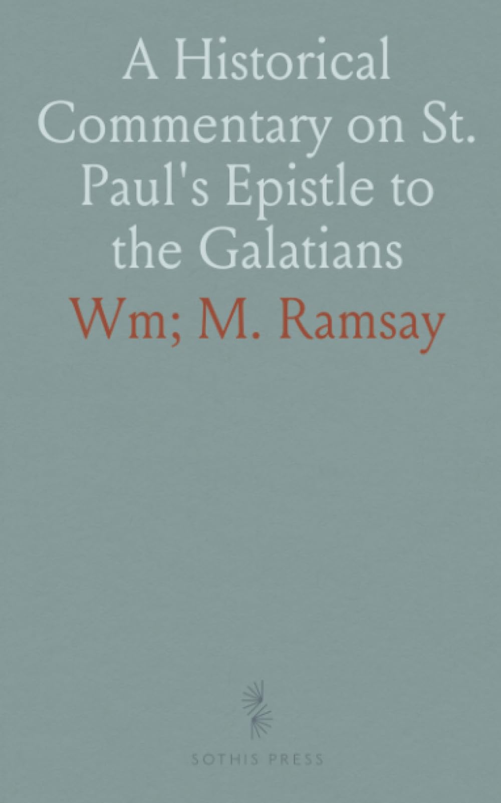 A Historical Commentary on St. Paul's Epistle to the Galatians