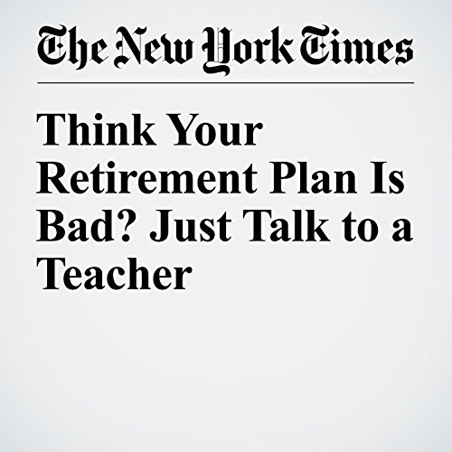 Think Your Retirement Plan Is Bad? Just Talk to a Teacher cover art