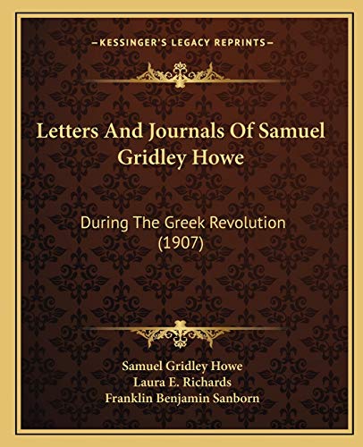 Letters And Journals Of Samuel Gridley Howe: During The Greek Revolution (1907)