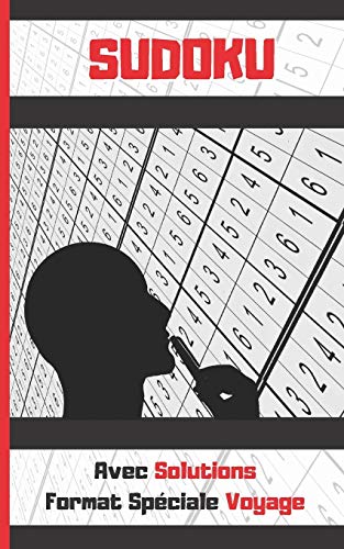 SUDOKU: 100 Grilles Sudoku Classique. ÉDITION DE POCHE. FORMAT SPÉCIALE VOYAGE OU VACANCES. AVEC SOLUTIONS. Enfants et adultes. (French Edition)