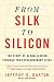 Produktbild From Silk to Silicon: The Story of Globalization Through Ten Extraordinary Lives
