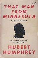 That Man from Minnesota : An Intimate Study of Hubert Horatio Humphrey B0007J0N4W Book Cover