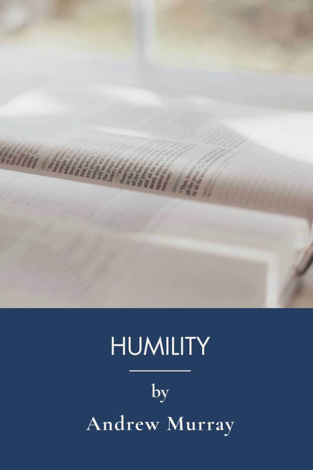 Humility: The Beauty of Holiness: The Beauty of Holiness: Biblical Humility (Annotated)