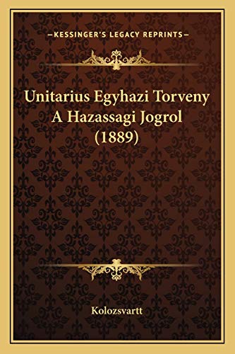 Unitarius Egyhazi Torveny A Hazassagi Jogrol (1889) (Hungarian Edition)