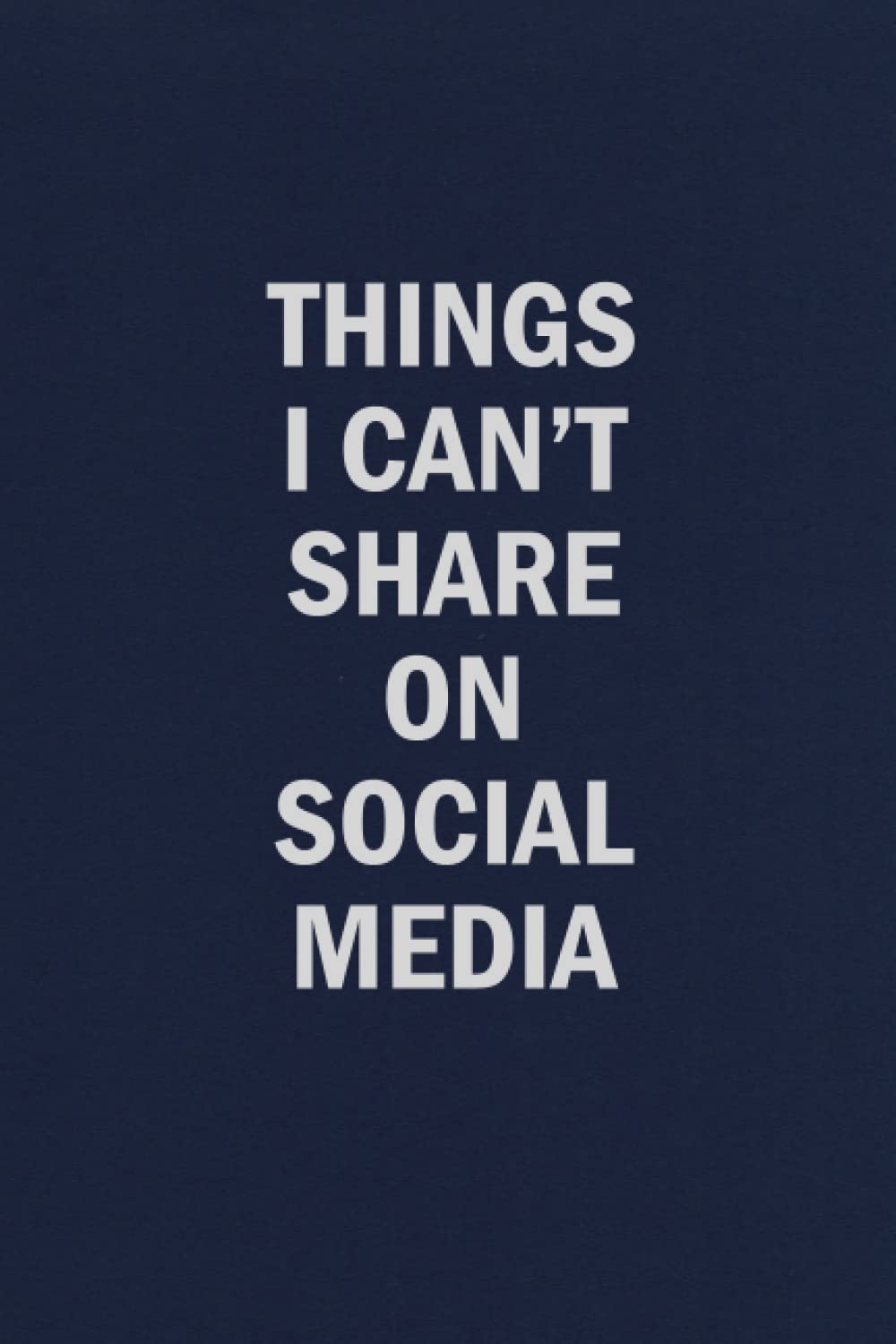 Things I Can't Share On Social Media: Funny Blank Lined Journal Coworker Notebook
