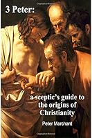 3 Peter: a sceptic's guide to the origins of Christianity 1533335893 Book Cover