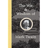 The Wit and Wisdom of Mark Twain