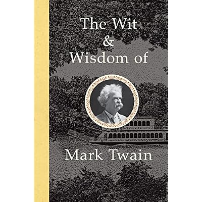 The Wit and Wisdom of Mark Twain