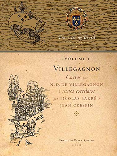 VILLEGAGNON: CARTAS POR N.D. DE VILLEGAGNON E TEXTOS CORRELATOS POR NICOLAS BARRÉ E JEAN CRESPIN