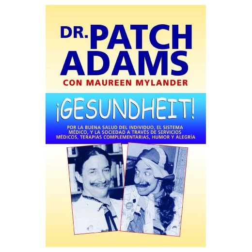 ¡ GESUNDHEIT !: Por la buena salud del Individuo, El Sistema Médico, Y La Sociedad a Través de Servicios Médicos, Terapias Complementas, Humor y ... Terapias Complementarias, Humor Y Alegría