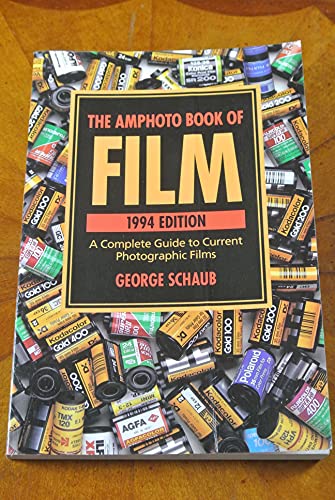 The Amphoto Book of Film: 1994 Edition - A Complete Guide to Current Photographic Films