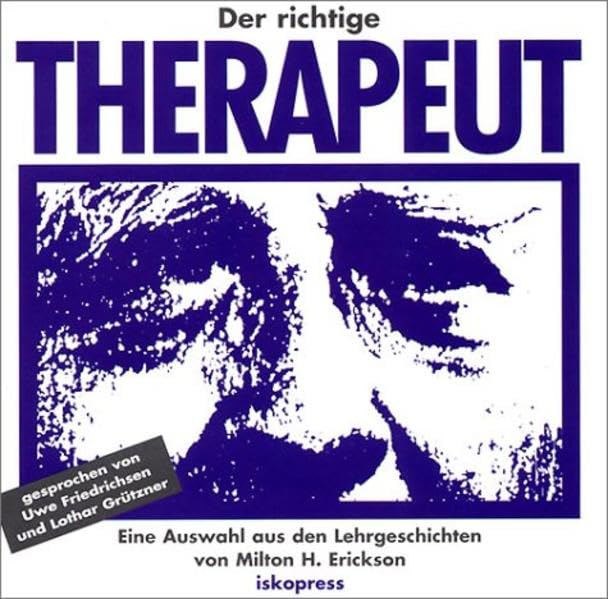 Der richtige Therapeut: Eine Auswahl aus den 'Lehrgeschichten von Milton H. Erickson'
