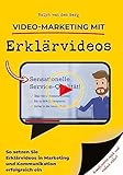 Video-Marketing mit Erklärvideos: So setzen Sie Erklärvideos in Marketing und Kommunikation erfolgreich ein