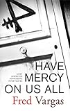 Have Mercy on Us All: A Novel (Chief Inspector Adamsberg Mysteries (Paperback))