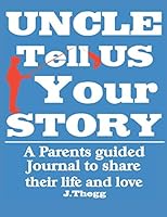 Uncle Tell Us Your Story : Uncle Tell Me Your Story Uncle Gifts 1077511280 Book Cover
