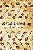 Metal Detecting Log Book: Journal for Detectorists to Record Treasure Hunting Adventures, A Metal...