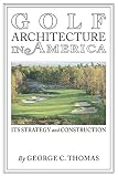 Golf Architecture in America: Its Strategy & Construction (Annotated)