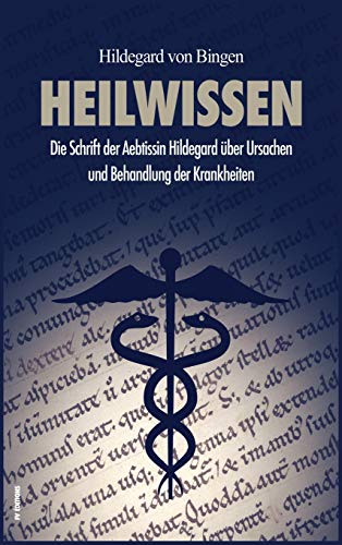 Heilwissen: Die Schrift der Aebtissin Hildegard über Ursachen und Behandlung der Krankheiten (großdr