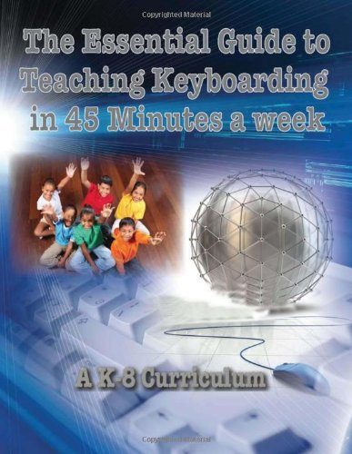 Essential Guide to Teaching Keyboarding in 45 Minutes a Week: a K-8 Curriculum