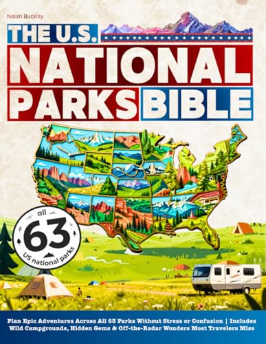 The U.S. National Parks Bible: Plan Epic Adventures Across...