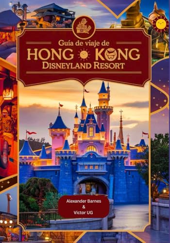 Guía de viaje de Hong Kong Disneyland Resort: Un manual completo para amantes y entusiastas de la aventura con mapas, fotografías y contenido ... temáticos de Disneyworld) (Spanish Edition)