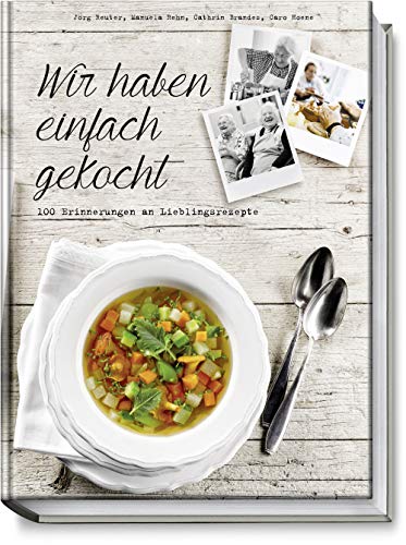 Wir haben einfach gekocht: 100 Erinnerungen an Lieblingsrezepte