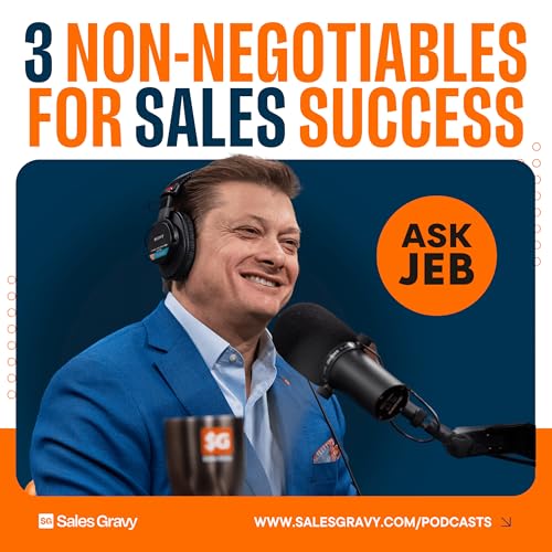 Jeb Blount&rsquo;s 3 Non-Negotiables for Modern Sales Success (Ask Jeb)