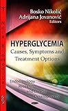 Hyperglycemia: Causes, Symptoms and Treatment Options (Endocrinology Research and Clinical Developments)